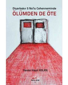 Diyarbakır 5 No`lu Cehenneminde Ölümden de Öte