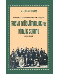 Ceditçilik ve Kadimcilik Geriliminde Arayışlar: Rusya Müslümanları ve Kimlik Sorunu