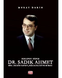 Beklenen Güneş Dr. Sadık Ahmet - Bir Liderin Hayatı, Mücadelesi ve Mirası