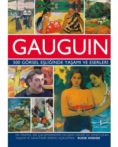 Gauguin - 500 Görsel Eşliğinde Yaşamı ve Eserleri