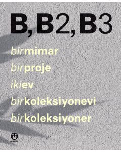 B, B2, B3 - Bir Mimar, Bir Proje, İki Ev, Bir Koleksiyonevi, Bir Koleksiyoner