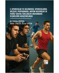 E-Sporcular Ve Geleneksel Sporcularda Bilişsel Performans, Motor Beceriler Ve Psiko-Sosyal Özellikler Arasındaki İlişkilerin Araştırılması
