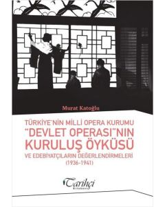 Türkiye'nin Milli Opera Kurumu Devlet Operası'nın Kuruluş Öyküsü ve Edebiyatçıların Değerlendirmeleri