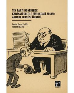 Tek Parti Döneminde Karikatürlerle Bürokrasi Algısı: Akbaba Dergisi Örneği