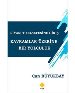 Siyaset Felsefesine Giriş - Kavramlar Üzerine Bir Yolculuk