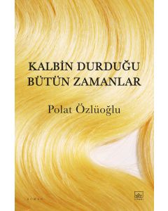 Kalbin Durduğu Bütün Zamanlar