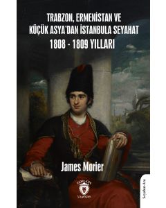 Trabzon,Ermenistan ve Küçük Asya’dan İstanbula Seyahat 1808 - 1809 Yılları