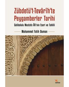 Zübdetü’t-Tevârih’te Peygamberler Tarihi - Gelibolulu Mustafa Âlî’nin Eseri ve Tahlili