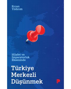 Hilafet ve İmparatorluk Ekseninde Türkiye Merkezli Düşünmek