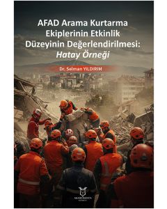AFAD Arama Kurtarma Ekiplerinin Etkinlik Düzeyinin Değerlendirilmesi: Hatay Örneği