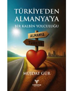 Türkiye’den Almanya’ya Bir Kalbin Yolculuğu