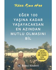 Eğer 100 Yaşına Kadar Yaşayacaksan En Azından Mutlu Olmasını Bil