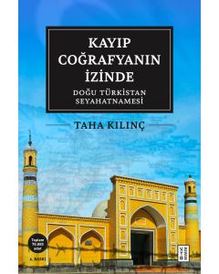 Kayıp Coğrafyanın İzinde - Doğu Türkistan Seyahatnamesi
