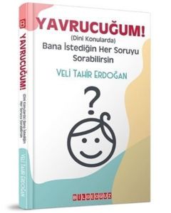 Yavrucuğum ! - Dini Konularda Bana İstediğin Her Soruyu Sorabilirsin