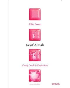 Keyif Almak - Candy Crush ve Kapitalizm