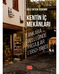 Kentin İç Mekânlar -  Ankara Belleğinde Pasajlar (1950 - 1980)