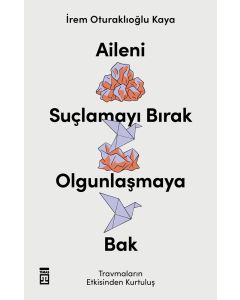 Aileni Suçlamayı Bırak Olgunlaşmaya Bak