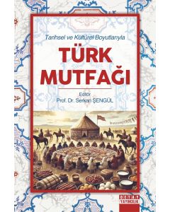 Tarihsel ve Kültürel Boyutlarıyla Türk Mutfağı