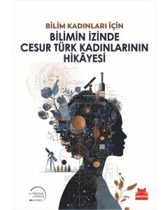 Bilim Kadınları İçin Bilimin İzinde Cesur Türk Kadınlarının Hikâyesi