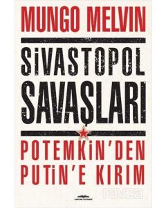 Sivastopol Savaşları Potemkin'den Putin'e Kırım