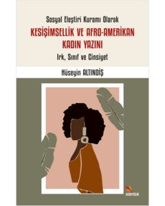 Sosyal Eleştiri Kuramı Olarak Kesişimsellik ve Afro-Amerikan Kadın Yazını: Irk, Sınıf ve Cinsiyet