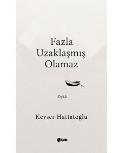 Fazla Uzaklaşmış Olamaz