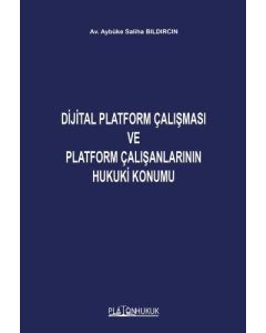 Dijital Platform Çalışması ve Platform Çalışanlarının  Hukuki Konumu
