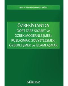 Özbekistan’da Dört Tarz Siyaset ve Özbek Modernleşmesi : Ruslaşmak, Sovyetleşmek, Özbekleşmek ve İslamlaşmak