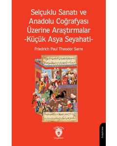 Selçuklu Sanatı ve Anadolu Coğrafyası Üzerine Araştırmalar