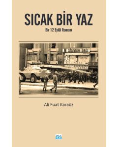 Sıcak Bir Yaz - Bir 12 Eylül Romanı