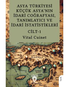 Asya Türkiyesi Küçük Asya’nın İdari Coğrafyası, Tanımlayıcı ve İdari İstatistikleri - Cilt 1 