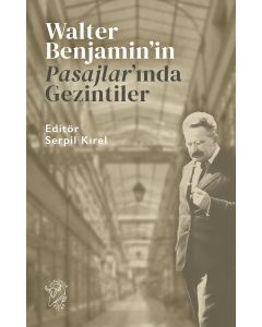 Walter Benjamin’in Pasajlar’ında Gezintiler 