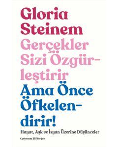Gerçekler Sizi Özgürleştirir Ama Önce Öfkelendirir!