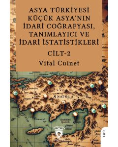 Asya Türkiyesi Küçük Asya’nın İdari Coğrafyası, Tanımlayıcı ve İdari İstatistikleri Cilt 2