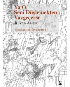 Ya O Seni Düşlemekten Vazgeçerse