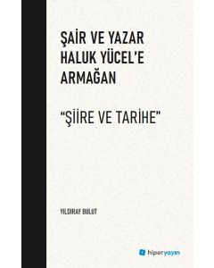 Şair ve Yazar Haluk Yücel’e Armağan “Şiire ve Tarihe”