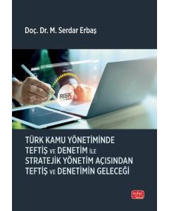 Türk Kamu Yönetiminde Teftiş ve Denetim ile Stratejik Yönetim Açısından Teftiş ve Denetimin Geleceği