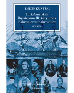 Türk-Amerikan İlişkilerinin İlk Yüzyılında Bahriyeler ve Bahriyeliler (1776-1876)