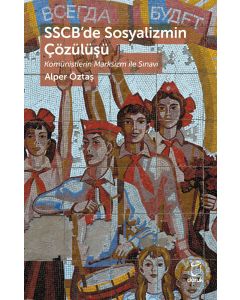 SSCB’de Sosyalizmin Çözülüşü Komünistlerin Marksizm ile Sınavı