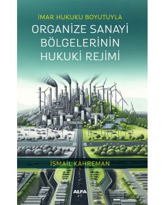 İmar Hukuku Boyutuyla Organize Sanayi Bölgelerinin Hukuki Rejimi