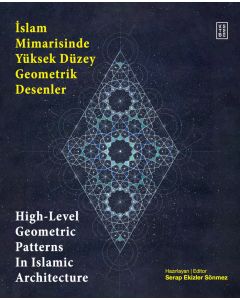 İslam Mimarisinde Yüksek Düzey Geometrik Desenler (Ciltli)