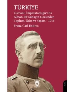 Türkiye Osmanlı İmparatorluğu’nda Alman Bir Subayın Gözünden Toplum, Âdet ve Yaşam – 1916
