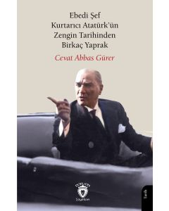 Ebedi Şef Kurtarıcı Atatürk’ün Zengin Tarihinden Birkaç Yaprak