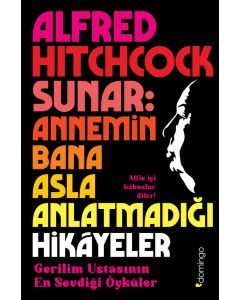 Alfred Hitchcock Sunar: Annemin Bana Asla Anlatmadığı Hikâyeler