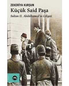 Küçük Said Paşa Sultan 2. Abdülhamid’in Gölgesi
