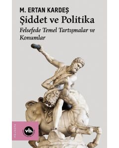 Şiddet ve Politika - Felsefede Temel Tartışmalar ve Konumlar