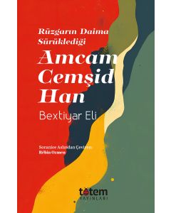 Rüzgarın Daima Sürüklediği Amcam Cemşid Han