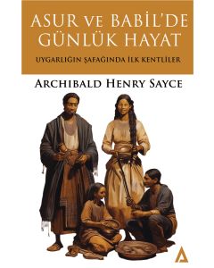 Asur ve Babil’de Günlük Hayat - Uygarlığın Şafağında İlk Kentliler