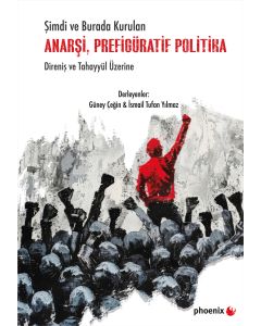 Şimdi ve Burada Kurulan Anarşi, Prefigüratif Politika Direniş ve Tahayyül Üzerine