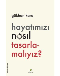 Hayatımızı Nasıl Tasarlamalıyız?
